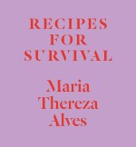 Maria Thereza Alves’s ‘Recipes for Survival’