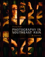BOOK REVIEW:  Zhuang Wubin, ‘Photography in Southeast Asia: A Survey’
